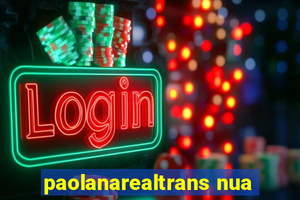 paolanarealtrans nua