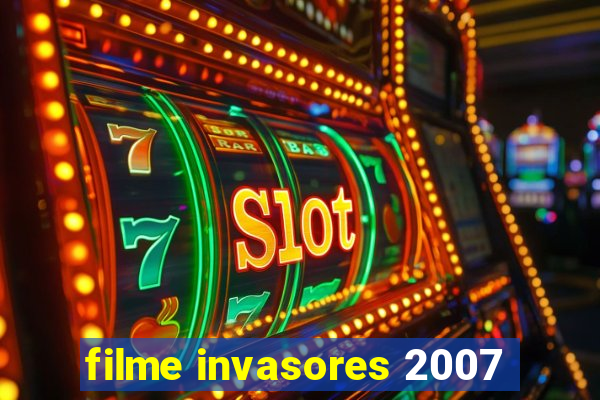filme invasores 2007