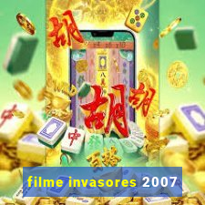 filme invasores 2007