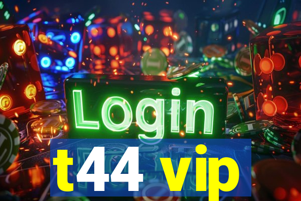 t44 vip