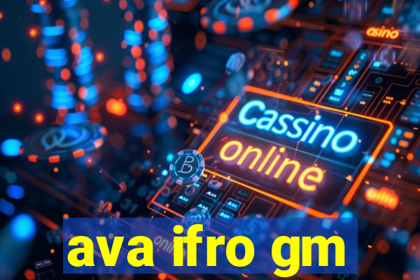 ava ifro gm