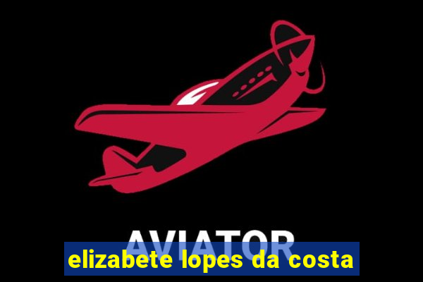 elizabete lopes da costa
