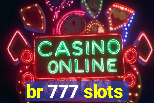 br 777 slots