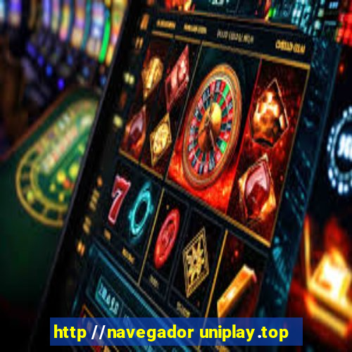 http //navegador uniplay.top