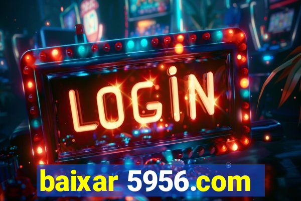 baixar 5956.com
