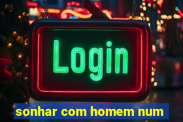 sonhar com homem num