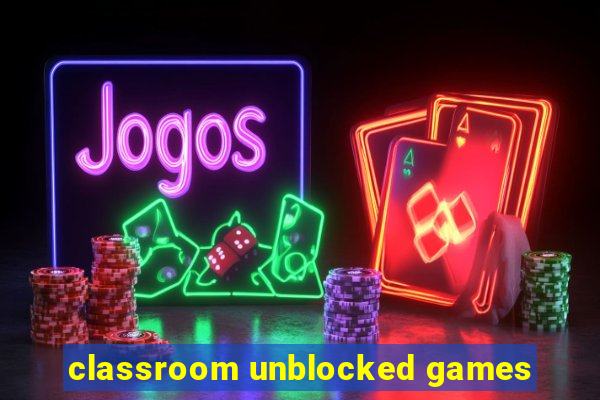 classroom unblocked games