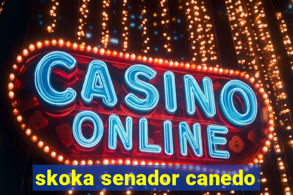 skoka senador canedo