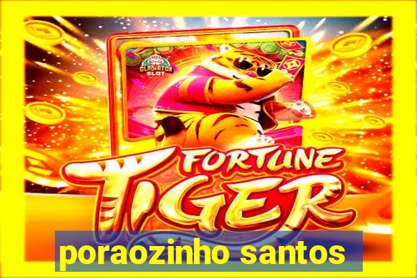 poraozinho santos