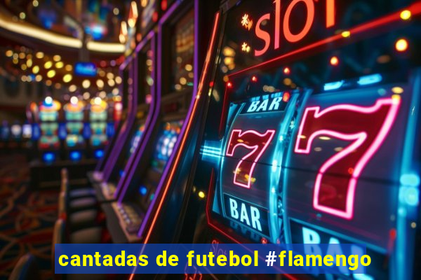 cantadas de futebol #flamengo
