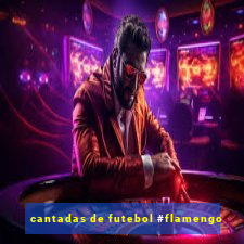 cantadas de futebol #flamengo