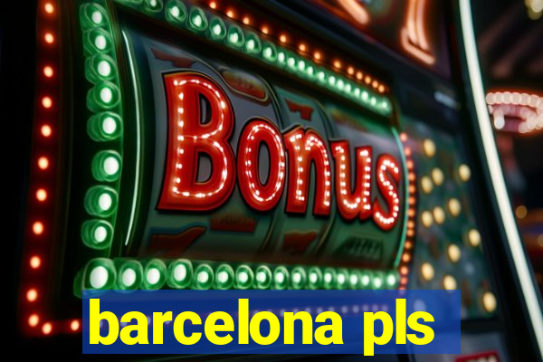 barcelona pls