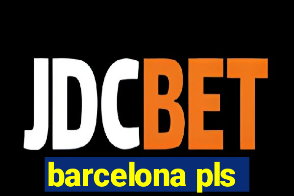 barcelona pls