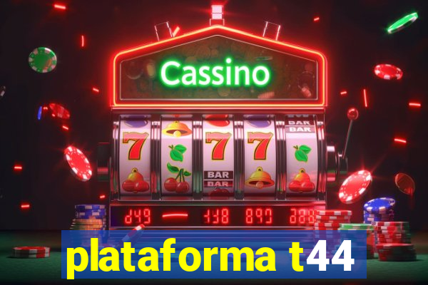 plataforma t44