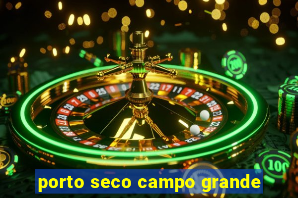 porto seco campo grande