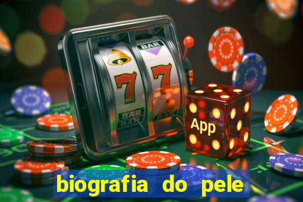biografia do pele jogador de futebol