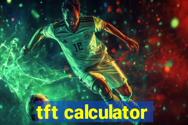 tft calculator