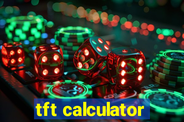 tft calculator