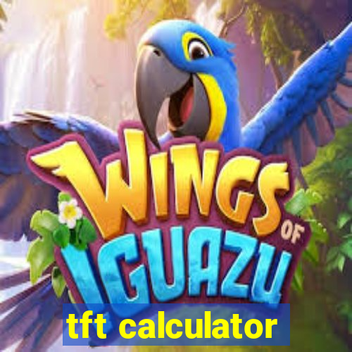 tft calculator