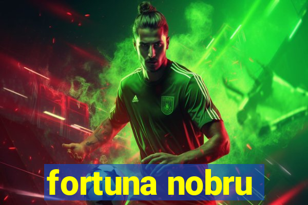 fortuna nobru