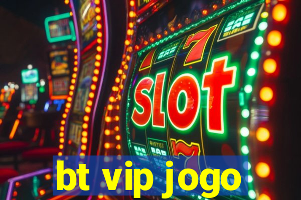 bt vip jogo