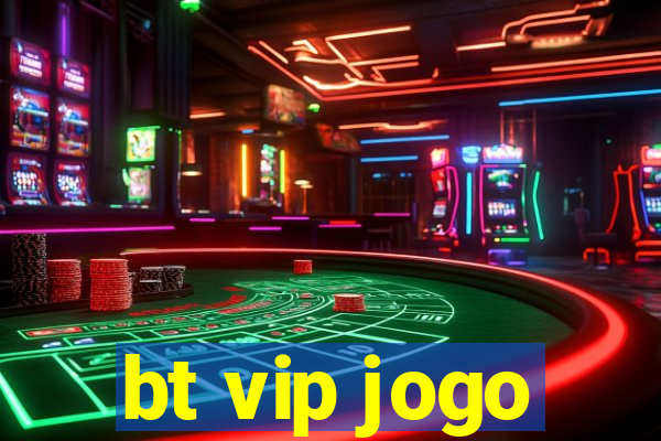 bt vip jogo