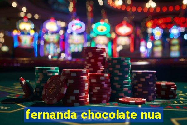 fernanda chocolate nua