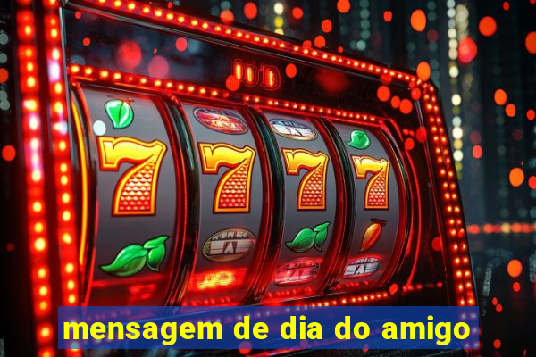 mensagem de dia do amigo