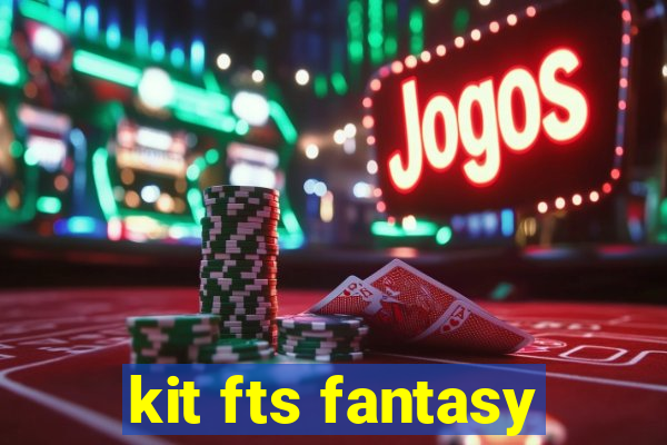 kit fts fantasy