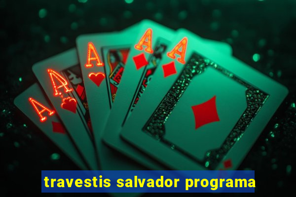travestis salvador programa