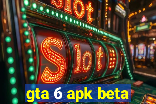 gta 6 apk beta
