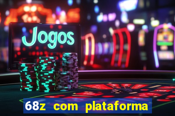 68z com plataforma de jogos
