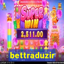 bettraduzir