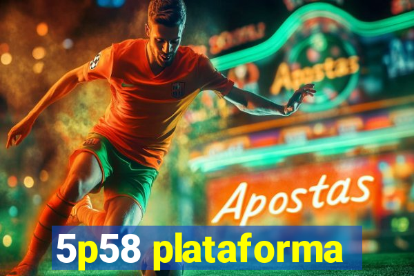 5p58 plataforma