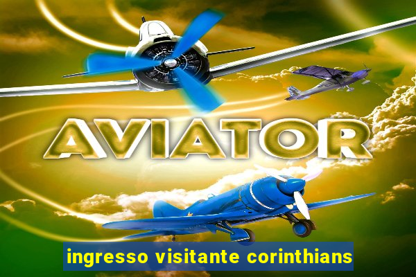 ingresso visitante corinthians