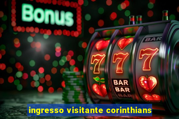 ingresso visitante corinthians