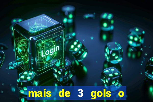 mais de 3 gols o que significa