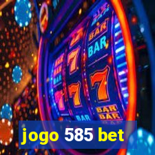 jogo 585 bet