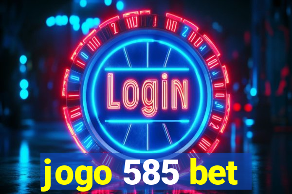 jogo 585 bet