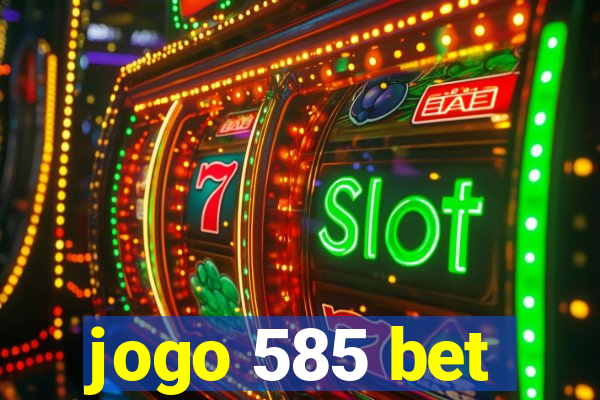 jogo 585 bet