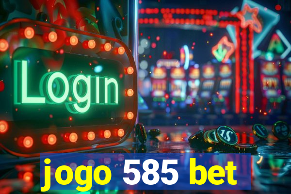 jogo 585 bet