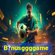 B?nusggggame