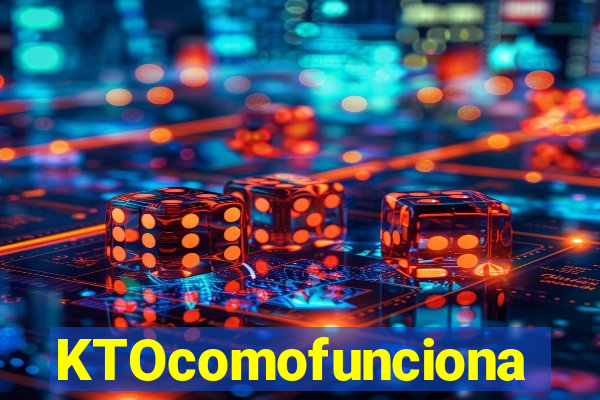 KTOcomofunciona