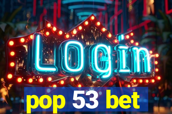 pop 53 bet