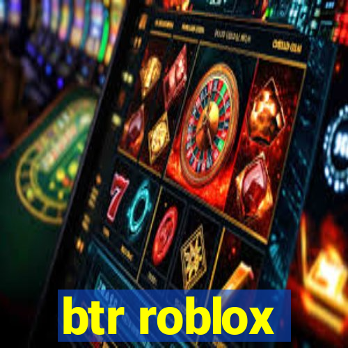 btr roblox