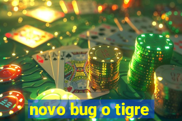 novo bug o tigre