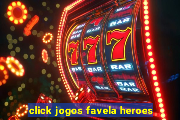click jogos favela heroes