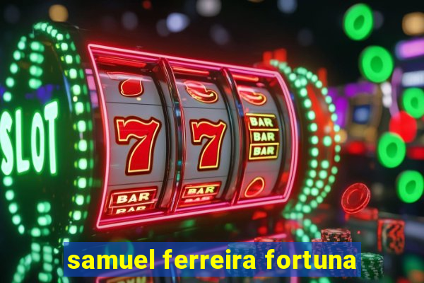 samuel ferreira fortuna
