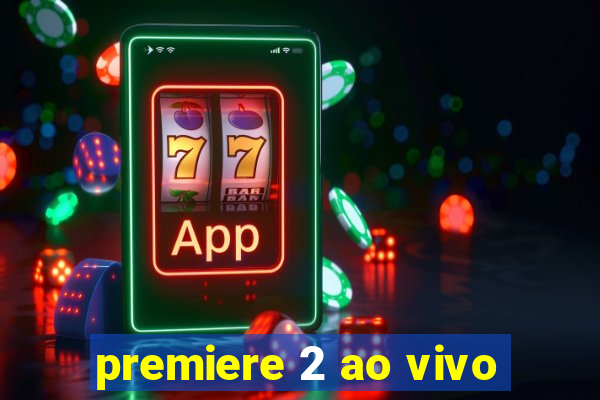 premiere 2 ao vivo