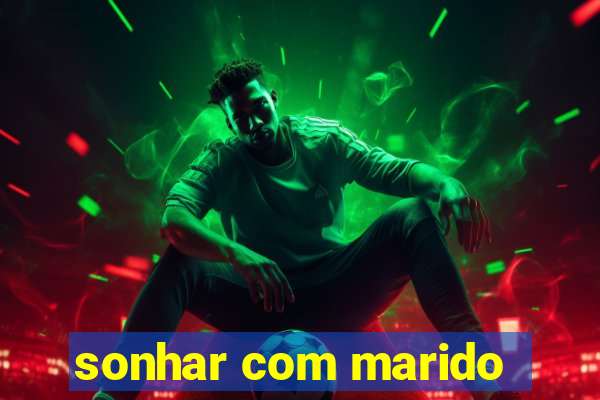 sonhar com marido